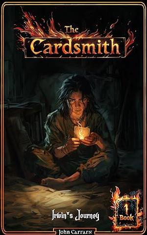 The Cardsmith - Book 1: Irwin's Journey by John Carrarn, John Carrarn