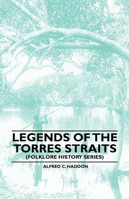 Legends of the Torres Straits (Folklore History Series) by Alfred C. Haddon