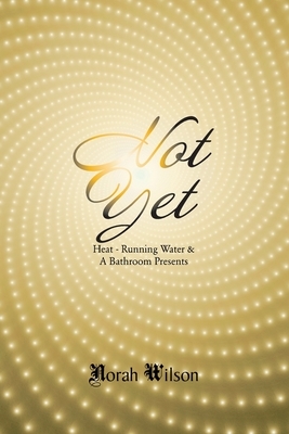 Heat - Running Water & a Bathroom Presents: Not Yet by Norah Wilson