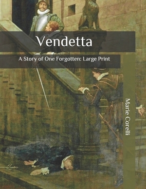 Vendetta: A Story of One Forgotten: Large Print by Marie Corelli
