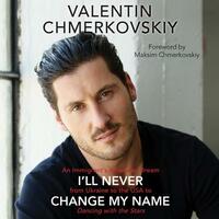 I'll Never Change My Name: An Immigrant's American Dream from Ukraine to the USA to Dancing with the Stars by 