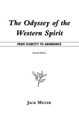 The Odyssey of the Western Spirit: From Scarcity to Abundance by Jack Meyer