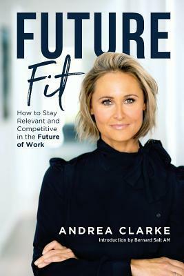 Future Fit: How to Stay Relevant and Competitive in the Future of Work by Andrea Clarke
