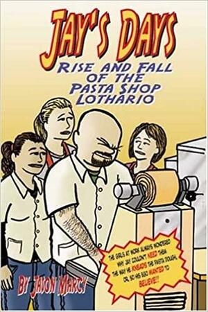JJay's Days Rise and Fall of the Pasta Shop Lothario by Jason Marcy