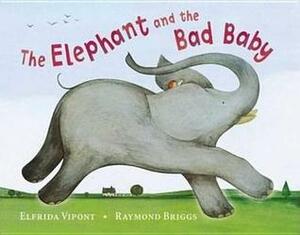 The Elephant and the Bad Baby by Elfrida Vipont, Raymond Briggs