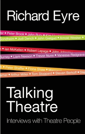 Talking Theatre: Interviews with Theatre People by Richard Eyre