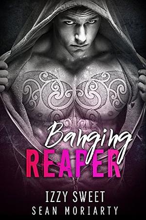 Banging Reaper by Izzy Sweet, Sean Moriarty