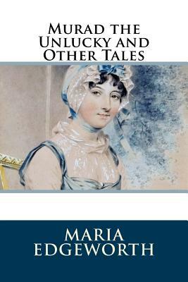 Murad the Unlucky and Other Tales by Maria Edgeworth