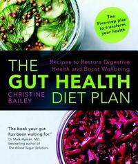 The Gut Health Diet Plan: Recipes to Restore Digestive Health and Boost Wellbeing by Christine Bailey