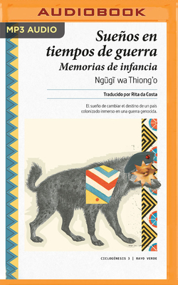 Sueños En Tiempos de Guerra (Narración En Castellano): Ciclogénesis by Ngũgĩ wa Thiong'o