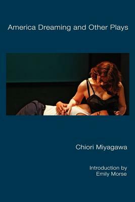 America Dreaming and Other Plays by Chiori Miyagawa