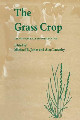 The Grass Crop: The Physiological Basis of Production by M. Jones