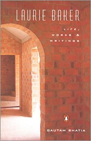 Laurie Baker: Life, Works & Writings by Gautam Bhatia