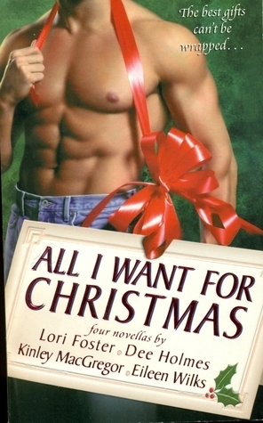 All I Want for Christmas by Dee Holmes, Lori Foster, Eileen Wilks, Kinley MacGregor