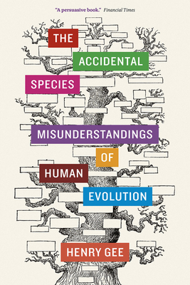 The Accidental Species: Misunderstandings of Human Evolution by Henry Gee