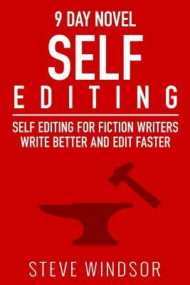 Nine Day Novel-Self-Editing: Self Editing For Fiction Writers: Write Better and Edit Faster by Steve Windsor