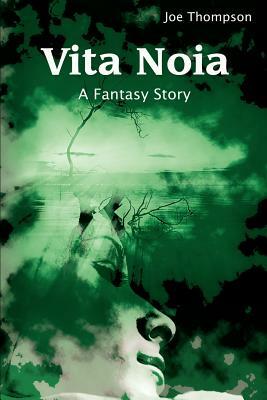 Vita Noia: A Fantasy Story by Joe Thompson