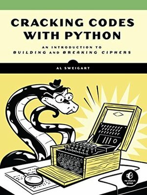 Cracking Codes with Python: An Introduction to Building and Breaking Ciphers by Al Sweigart