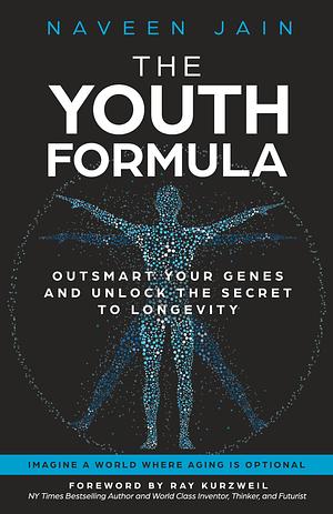 The Youth Formula: Outsmart Your Genes and Unlock the Secret to Longevity by Naveen Jain, Naveen Jain