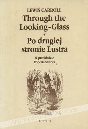 Through the Looking-Glass / Po drugiej stronie lustra by Lewis Carroll, Robert Stiller