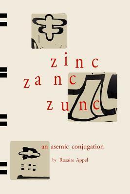 Zinc Zanc Zunc: An Asemic Conjugation by Rosaire Appel