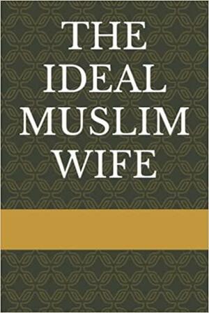 The Ideal Muslim Wife by Lemu