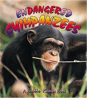 Endangered Chimpanzees by Bobbie Kalman, Hadley Dyer