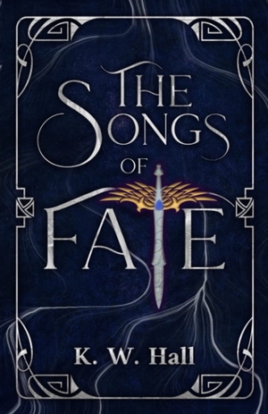 The Songs Of Fate by K.W. Hall