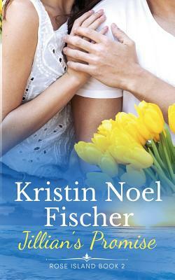 Jillian's Promise, Rose Island Book 2 by Kristin Fischer