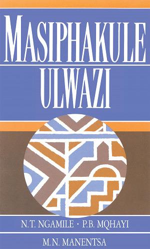 Masiphakule Ulwazi by PB Mqhayi, NT Ngamile, MN Manentsa