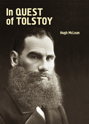 In Quest of Tolstoy by Hugh McLean