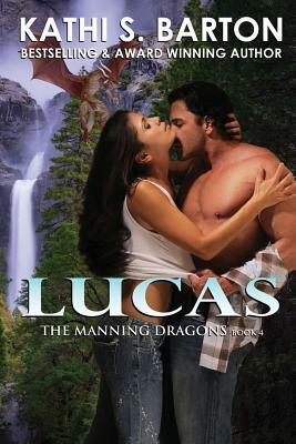 Lucas: The Manning Dragons &#8213; Erotic Paranormal Dragon Shifter Romance by Kathi S. Barton