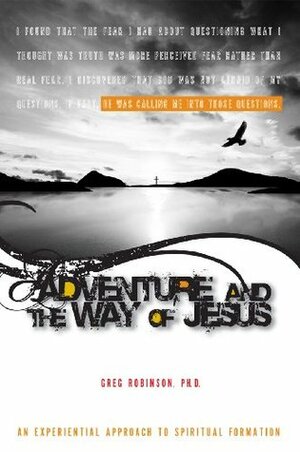 Adventure and the Way of Jesus: An Experiential Approach to Spiritual Formation by Greg Robinson