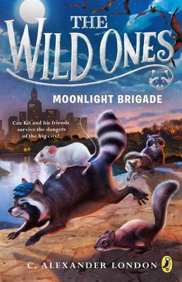 The Wild Ones: Moonlight Brigade by C. Alexander London