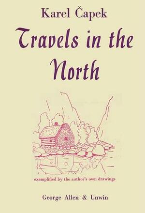 Travels in the North: Exemplified by the Author's Own Drawings by Karel Čapek, R. Weatherall, M. Weatherall