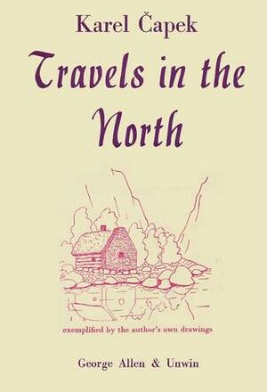 Travels in the North: Exemplified by the Author's Own Drawings by Karel Čapek, M. Weatherall, R. Weatherall