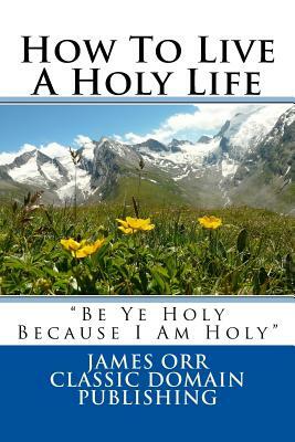 How To Live A Holy Life by James Orr