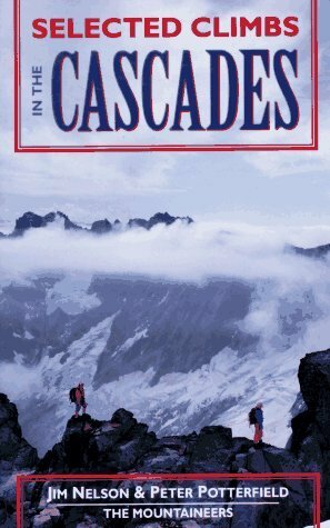 Selected Climbs in the Cascades: Volume I by Peter Potterfield, Jim Nelson