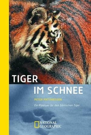 Tiger im Schnee: ein Plädoyer für den Sibirischen Tiger by Peter Matthiessen