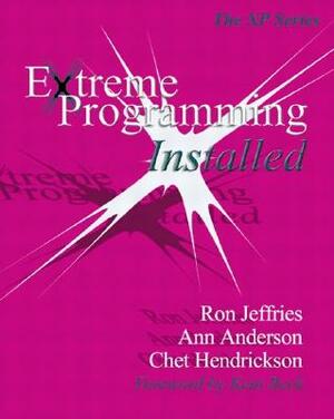 Extreme Programming Installed by Ann Anderson, Ron Jeffries, Mike Hendrickson