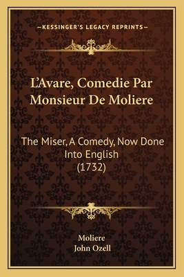 L'Avare, Comedie Par Monsieur De Moliere: The Miser, A Comedy, Now Done Into English (1732) by Molière