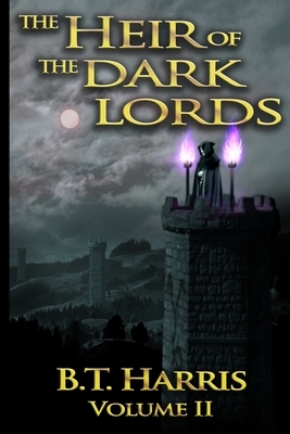 The Heir of the Dark Lords: Volume Two by Bt Harris