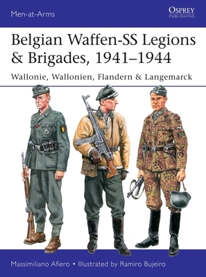 Belgian Waffen-SS Legions & Brigades, 1941-1944: Wallonie, Wallonien, Flandern & Langemarck by Massimiliano Afiero