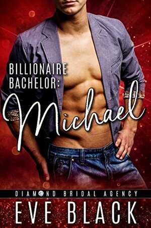 Billionaire Bachelor: Michael by Diamond Bridal Agency, Eve Black