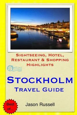 Stockholm Travel Guide: Sightseeing, Hotel, Restaurant & Shopping Highlights by Jason Russell