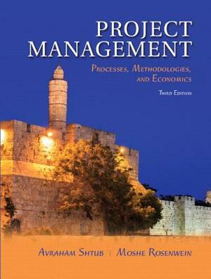 Project Management: Processes, Methodologies, and Economics by Moshe Rosenwein, Avraham Shtub