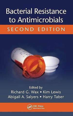Bacterial Resistance to Antimicrobials, Second Edition by Harry Taber, Richard G. Wax, Kim Lewis, Abigail A. Salyers