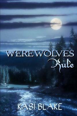 Werewolves Rule by Kasi Blake