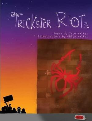 The Trickster Riots by Taté Walker, Taté Walker