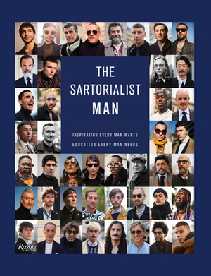 The Sartorialist: Man: Inspiration Every Man Wants, Education Every Man Needs by Scott Schuman